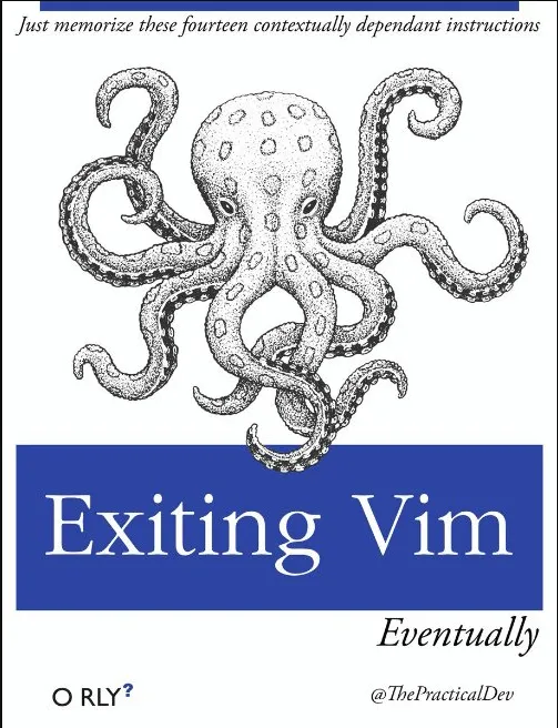 A parody O’Reilly book cover with an octopus on it, titled “Exiting Vim, Eventually”, with the subtitle “Just memorize these fourteen contextually dependant instructions”